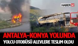 Antalya-Konya Yolunda Yolcu Otobüsü Alevlere Teslim Oldu