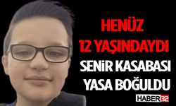 Henüz 12 Yaşındaydı: Senir Kasabası Yasa Boğuldu