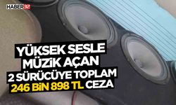 Yüksek sesle müzik açan 2 sürücüye toplam 246 bin 898 TL ceza