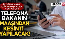 İş Yerinde Telefon Kullanan Çalışana Maaş Kesintisi İddiası!