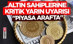 Altın Sahiplerine Kritik Yarın Uyarısı