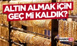 Altın Almak İçin Geç Mi Kaldık?