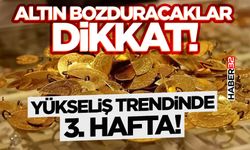 Altın bozduracaklar dikkat! - Yükseliş Trendinde 3. Hafta!
