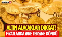 Altın Alacaklar Dikkat! Fiyatlarda İbre Tersine Döndü