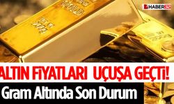 Altın Fiyatları Uçuşa Geçti! Gram Altında Son Durum