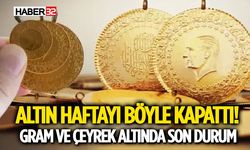 Altın Haftayı Böyle Kapattı! Gram ve Çeyrek Altında Son Durum