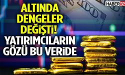 Altında Dengeler Değişti! Yatırımcıların Gözü Bu Veride
