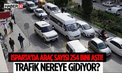 Isparta’da Araç Sayısı 254 Bini Aştı! Trafik Nereye Gidiyor?