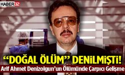 Arif Ahmet Denizolgun’un Ölümünde Çarpıcı Gelişme!