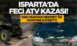 Isparta'da Feci ATV Kazası! - Eski Muhtar Hayatını Kaybetti
