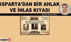 Isparta’dan Bir Ahlak Ve İhlas Kıyası