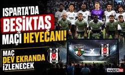Isparta’da Beşiktaş Maçı Heyecanı! Maç Dev Ekranda İzlenecek