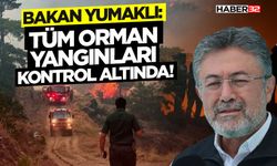 Bakan Yumaklı : Tüm Orman Yangınları Kontrol Altında!
