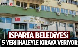 Isparta Belediyesi 5 Yeri İhaleyle Kiraya Veriyor