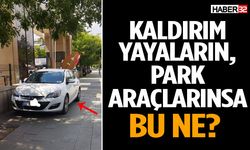 Kaldırım Yayaların, Park Araçlarınsa: Bu Ne?