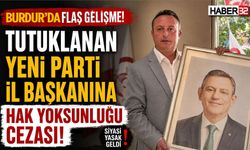 Tutuklanan Yeni Parti İl Başkanına Hak Yoksunluğu Cezası!