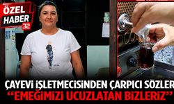 Çayevi İşletmecisinden Çarpıcı Sözler “Emeğimizi Ucuzlatan Bizleriz”