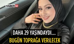 Daha 29 Yaşındaydı… Bugün Toprağa Verilecek