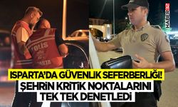 Isparta’da Güvenlik Seferberliği!  Şehrin Kritik Noktalarını Tek Tek Denetledi