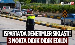 Polis Isparta’da Denetimleri Sıklaştırdı! 3 Nokta Didik Didik Edildi
