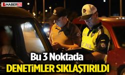 Bu 3 Noktada Denetimler Sıklaştırıldı