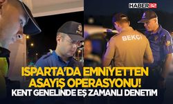 Isparta'da Emniyetten Asayiş Operasyonu! Kent Genelinde Eş Zamanlı Denetim