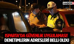 Isparta’da Güvenlik Uygulaması! Denetimlerin Adresleri Belli Oldu