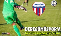 Deregümüspor’a, Profesyonelliğe Geçiş Ligi Gözüktü