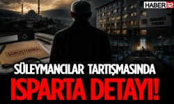 Süleymancılar Tartışmasında Isparta Detayı!