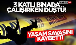 3 Katlı Binada Çalışırken Düştü! Yaşam Savaşını Kaybetti