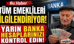 Bu Haber Tüm Emeklileri İlgilendiriyor! Yarın Banka Hesaplarınızı Kontrol Edin!