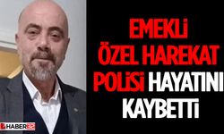 Emekli Özel Harekat Polisi Hayatını Kaybetti