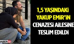 1,5 Yaşındaki Yakup Emir’in Cenazesi Ailesine Teslim Edildi