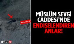 Müslüm Sevgi Caddesi’nde Endişelendiren Anlar!