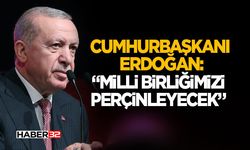 Cumhurbaşkanı Erdoğan: Milli Birliğimizi Perçinleyecek