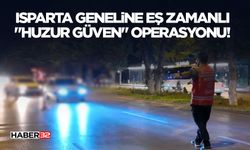 Isparta Geneline Eş Zamanlı "Huzur Güven" Operasyonu!