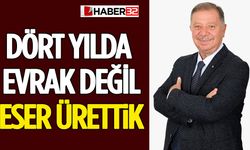 Dört Yılda Evrak Değil Eser Ürettik