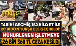 Tarihi Geçmiş 152 Kilo Et İle 20 Bidon Turşu Ele Geçirildi!