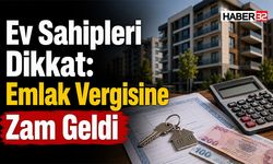 Ev Sahipleri Dikkat: Emlak Vergisine Zam Geldi