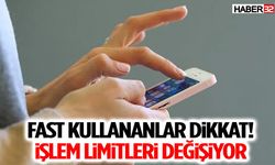Fast Kullananlar Dikkat! İşlem Limitleri Değişiyor