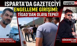 Isparta'da Gazeteciyi Engelleme Girişimi: TİGAD'dan Olaya Tepki!