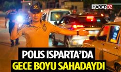Polis Isparta’da Gece Boyu Sahadaydı
