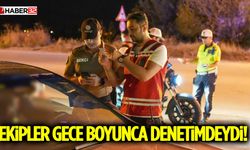 Ekipler Gece Boyunca Denetimdeydi!
