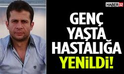Genç Yaşta Hastalığa Yenildi!