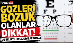 Gözleri Bozuk Olanlar Dikkat! Bu Belirtiler Ciddiye Alınmalı
