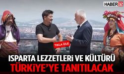 Isparta Lezzetleri Ve Kültürü Türkiye’ye Tanıtılacak