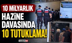10 Milyarlık Hazine Davasında 10 Tutuklama!