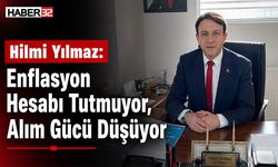 Hilmi Yılmaz: Enflasyon Hesabı Tutmuyor, Alım Gücü Düşüyor