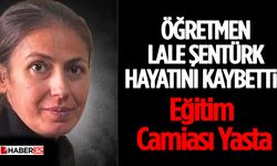 Öğretmen Lale Şentürk Hayatını Kaybetti! Eğitim Camiası Yasta