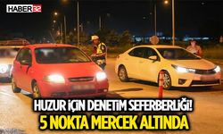 Denetimler Sıklaştı! Ekipler 5 Noktada Kontrol Yaptı